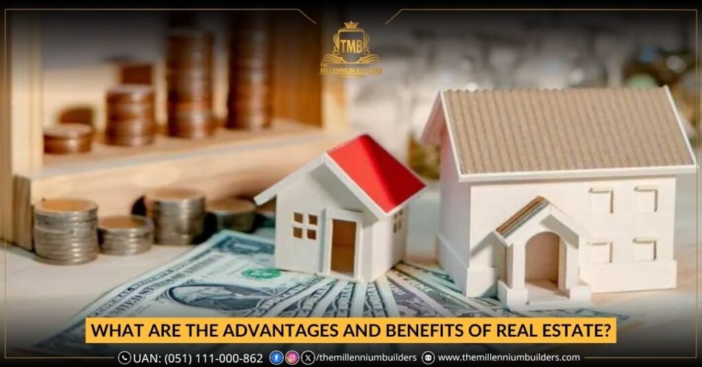 What are the Advantages and Benefits of Real Estate?